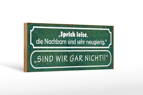 Holzschild Spruch 27x10cm sprich leise die Nachbarn sind sehr neugierig