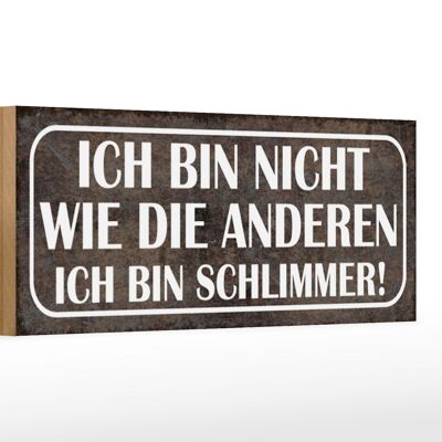 Holzschild Spruch 27x10cm bin nicht wie andere schlimmer