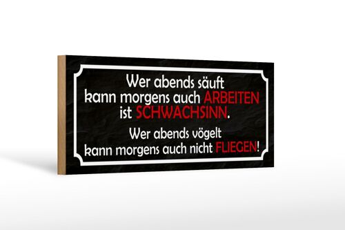 Holzschild Spruch 27x10cm wer abends säuft kann arbeiten