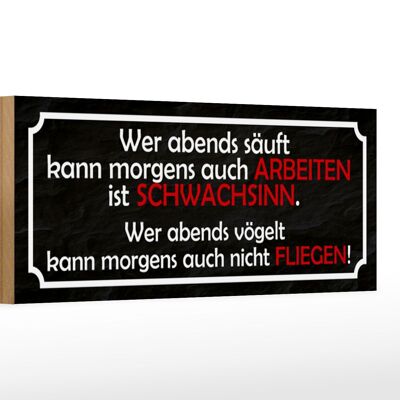 Holzschild Spruch 27x10cm wer abends säuft kann arbeiten