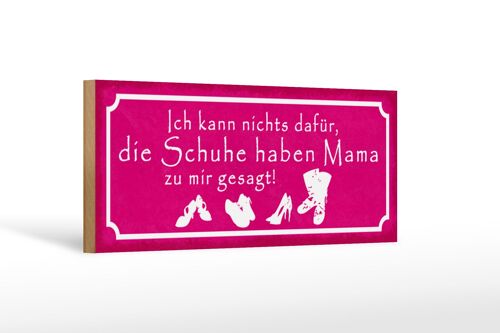 Holzschild Spruch 27x10cm Schuhe haben Mama zu mir gesagt