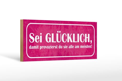 Holzschild Spruch 27x10cm sei glücklich damit provozierst