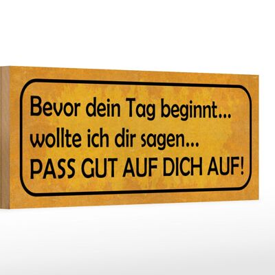 Holzschild Spruch 27x10cm bevor Tag pass gut auf dich auf