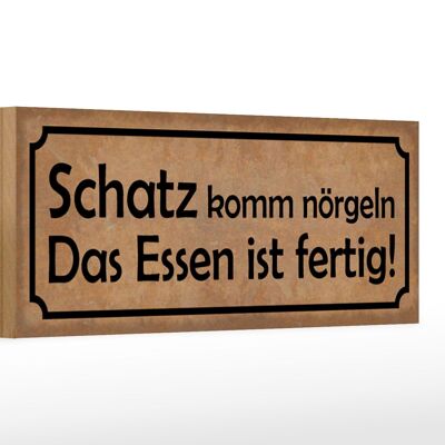 Holzschild Spruch 27x10cm Schatz komm nörgeln Essen fertig