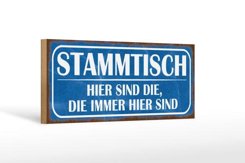 Holzschild Spruch 27x10cm Stammtisch hier sind die immer