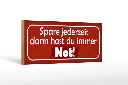 Holzschild Spruch 27x10cm Spare jederzeit dann hast du immer Not