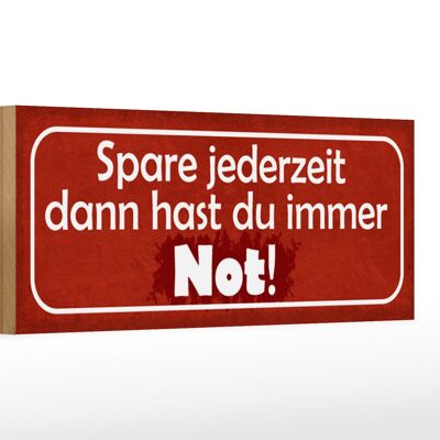 Holzschild Spruch 27x10cm Spare jederzeit dann hast du immer Not