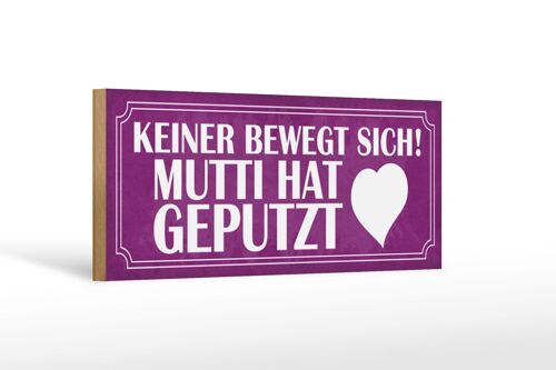 Holzschild Spruch 27x10cm Mutti hat geputzt keine bewegt