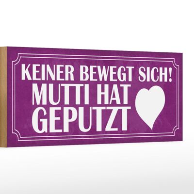 Holzschild Spruch 27x10cm Mutti hat geputzt keine bewegt