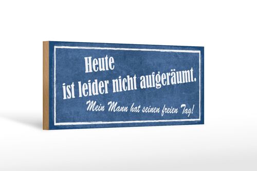 Holzschild Spruch 27x10cm heute nicht aufgeräumt mein Mann