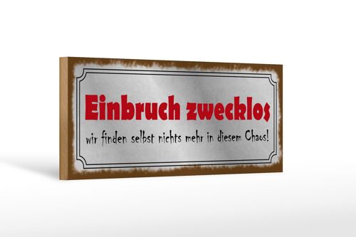 Holzschild Spruch 27x10cm Einbruch zwecklos nichts Chaos