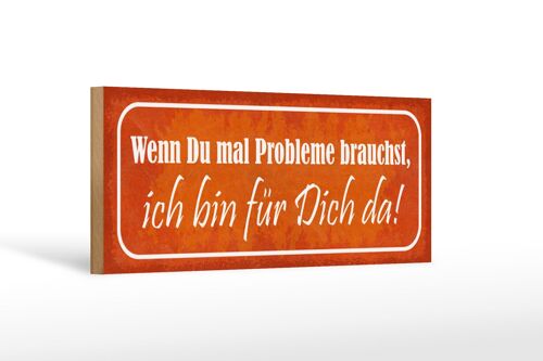 Holzschild Spruch 27x10cm wenn du Probleme brauchst bin da