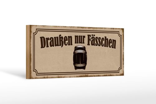 Holzschild Spruch 27x10cm Draußen nur Fässchen