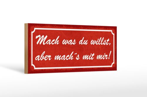 Holzschild Spruch 27x10cm Mach was du willst aber mach´s mit mir