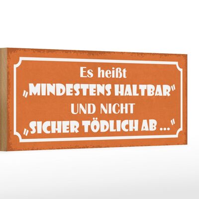 Holzschild Spruch 27x10cm es heißt mindestens haltbar und