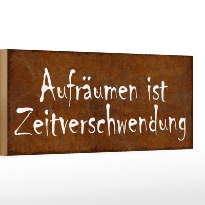 Holzschild Spruch 27x10cm Aufräumen Zeitverschwendung