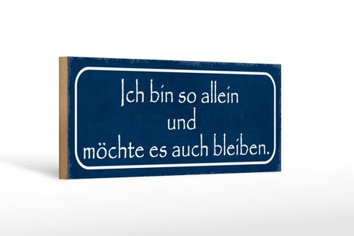 Holzschild Spruch 27x10cm ich möchte so allein bleiben