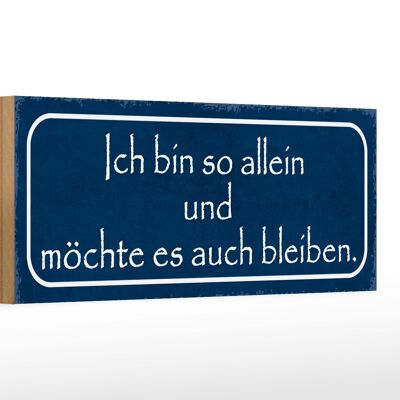 Holzschild Spruch 27x10cm ich möchte so allein bleiben