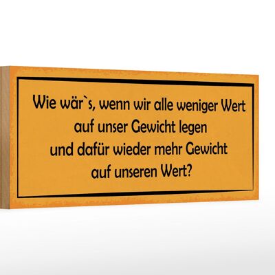 Holzschild Spruch 27x10cm weniger Wert auf Gewicht dafür