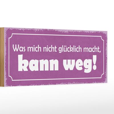 Holzschild Spruch 27x10cm was nicht glücklich macht weg