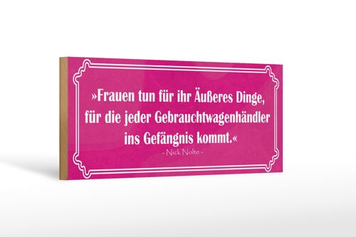 Holzschild Spruch 27x10cm Frauen tun für Äußeres Dinge