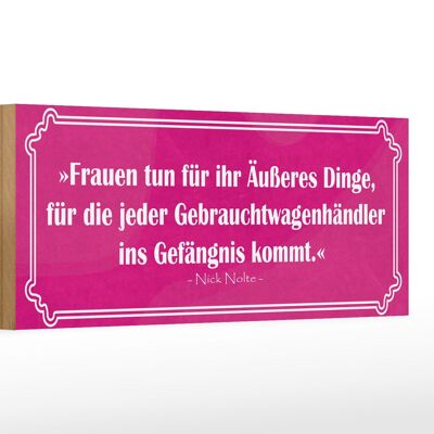 Holzschild Spruch 27x10cm Frauen tun für Äußeres Dinge