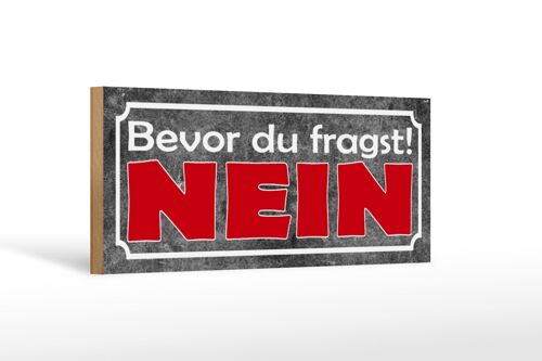 Holzschild Spruch 27x10cm bevor du fragst NEIN graues Schild