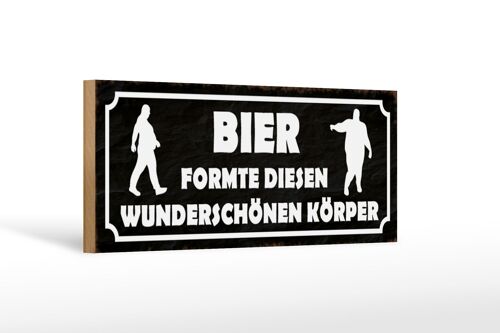 Holzschild Spruch 27x10cm Bier formte diesen wunderschönen Körper