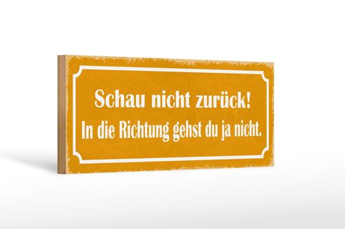 Holzschild Spruch 27x10cm schau nicht zurück