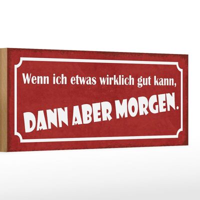 Holzschild Spruch 27x10cm wenn ich was gut kann Morgen