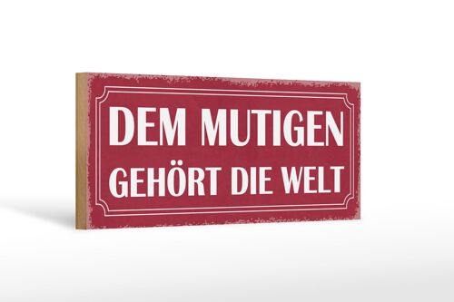 Holzschild Spruch 27x10cm dem mutigen gehört die Welt