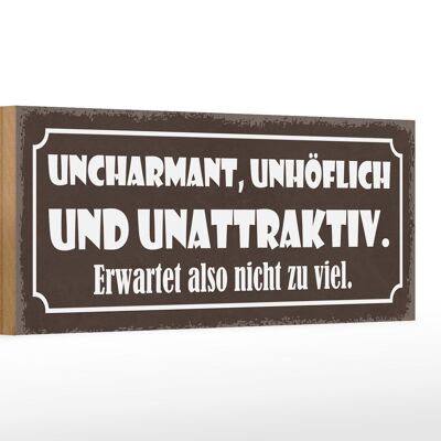 Holzschild Spruch 27x10cm uncharmant unhöflich unattraktiv