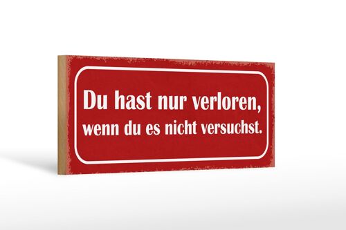 Holzschild Spruch 27x10cm nur verloren wenn nicht versucht