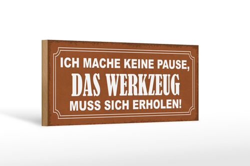 Holzschild Spruch 27x10cm mache keine Pause Werkzeug muss