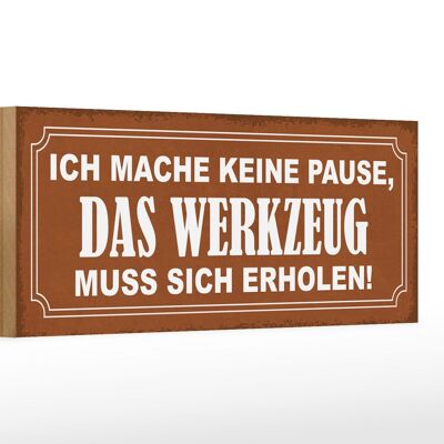 Holzschild Spruch 27x10cm mache keine Pause Werkzeug muss