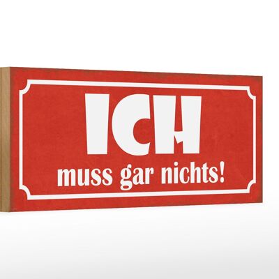 Holzschild Spruch 27x10cm Ich muss gar nichts