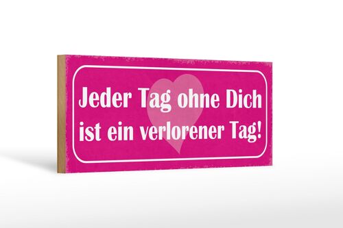 Holzschild Spruch 27x10cm Tag ohne dich ist verlorener Tag