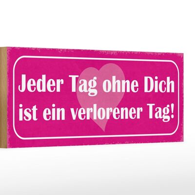 Holzschild Spruch 27x10cm Tag ohne dich ist verlorener Tag