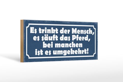 Holzschild Spruch 27x10cm es trinkt Mensch es säuft Pferd