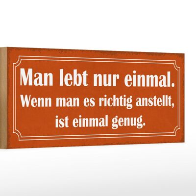 Holzschild Spruch 27x10cm man lebt nur einmal ist genug