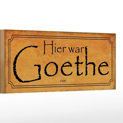 Holzschild Spruch 27x10cm hier war Goethe nie