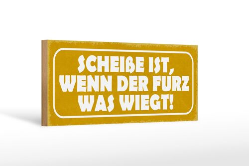 Holzschild Spruch 27x10cm Scheiße wenn der Furz was wiegt