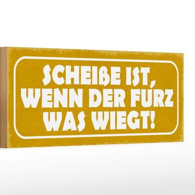 Holzschild Spruch 27x10cm Scheiße wenn der Furz was wiegt