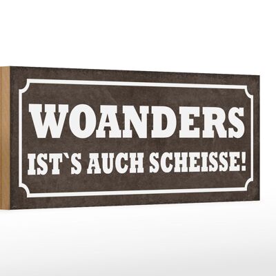 Holzschild Spruch 27x10cm woanders ist`s auch Scheisse