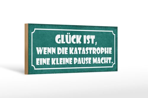 Holzschild Spruch 27x10cm Glück ist, wenn die Katastrophe eine Pause macht