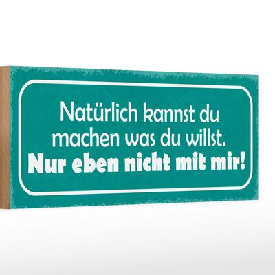 Holzschild Spruch 27x10cm machen was willst nicht mit mir