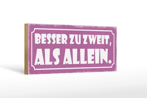 Holzschild Spruch 27x10cm besser zu zweit als allein