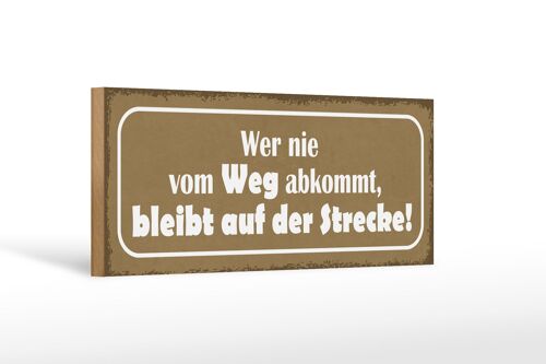 Holzschild Spruch 27x10cm wer nie vom Weg abkommt bleibt