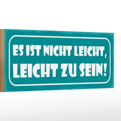 Holzschild Spruch 27x10cm ist nicht leicht leicht zu sein