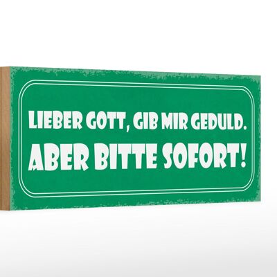 Holzschild Spruch 27x10cm lieber Gott gib Geduld sofort